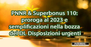 PNNR & Superbonus 110: proroga al 2023 e semplificazioni nella bozza del DL Disposizioni urgenti