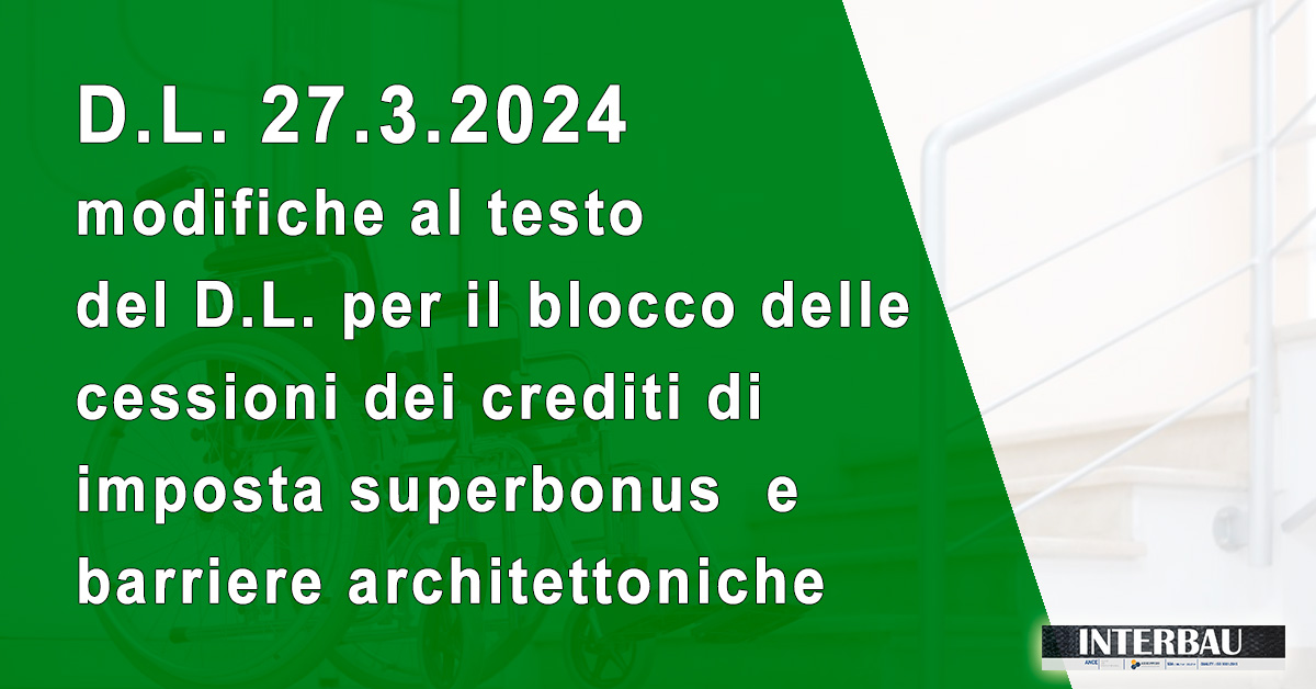 D.L. 27.3.2024 modifiche al testo del D.L. per il blocco delle cessioni dei crediti di imposta superbonus e barriere architettoniche